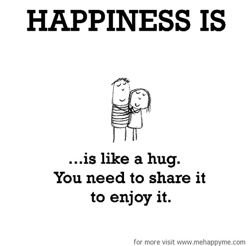 Happiness #126: Happiness is is like a hug. You need to share it to enjoy it.
