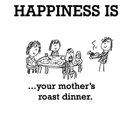 Happiness #127: Happiness is your mother's roast dinner.