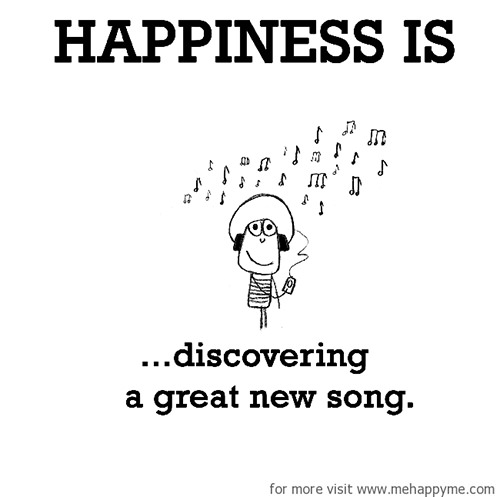 Happiness #128: Happiness is discovering a great new song.
