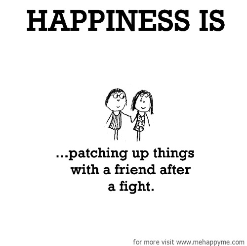 Happiness #129: Happiness is patching up things with a friend after a fight.