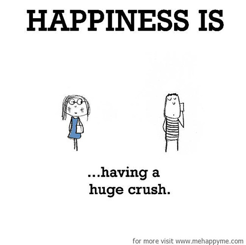 Happiness #130: Happiness is having a huge crush.