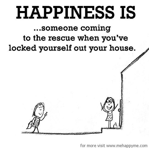 Happiness #146: Happiness is someone coming to the rescue when you've locked yourself out your house.