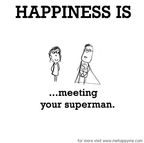 Happiness #159: Happiness is meeting your superman.
