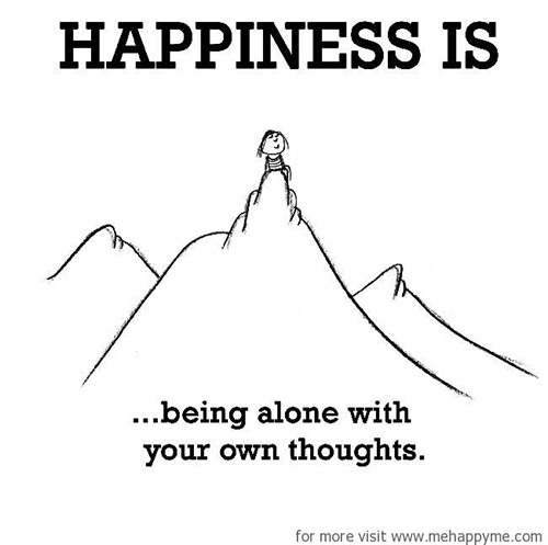 Happiness #170: Happiness is being along with your own thoughts.