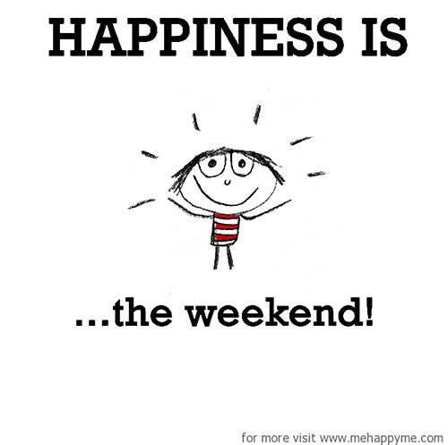 Happiness #191: Happiness is the weekend.