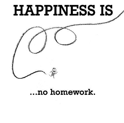 Happiness #193: Happiness is no homework.