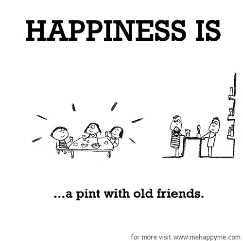 Happiness #196: Happiness is a pint with old friends.
