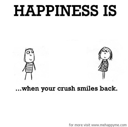Happiness #197: Happiness is when your crush smiles back.