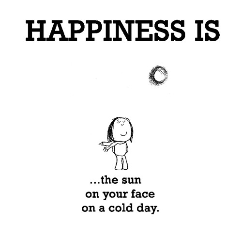 Happiness #202: Happiness is the sun on your face on a cold day.