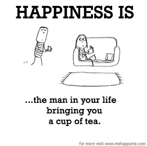 Happiness #203: Happiness is the man in your life bringing you a cup of tea.