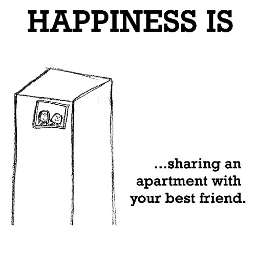 Happiness #224: Happiness is sharing an apartment with your best friend.