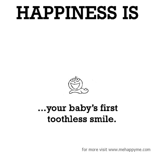 Happiness #225: Happiness is your baby's first toothless smile.