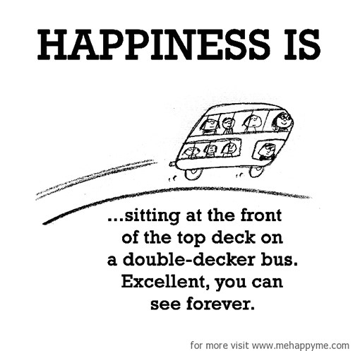 Happiness #229: Happiness is sitting at the front of the top deck on a double-decker bus. Excellent, you can see forever.