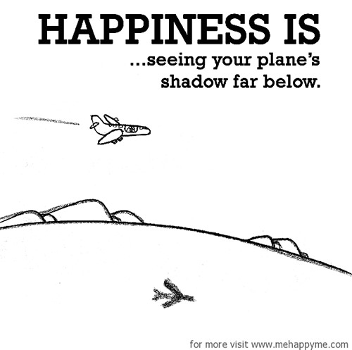 Happiness #238: Happiness is seeing your plane's shadow far below.