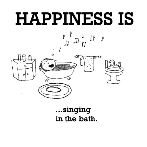 Happiness #247: Happiness is singing in the bath.