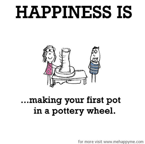 Happiness #256: Happiness is making your first pot in a pottery wheel.