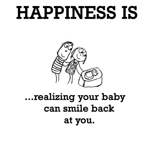 Happiness #262: Happiness is realizing your baby can smile back at you.
