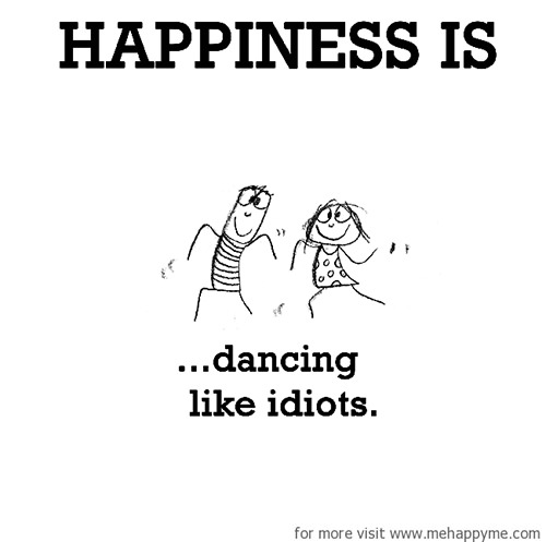 Happiness #271: Happiness is dancing like idiots.