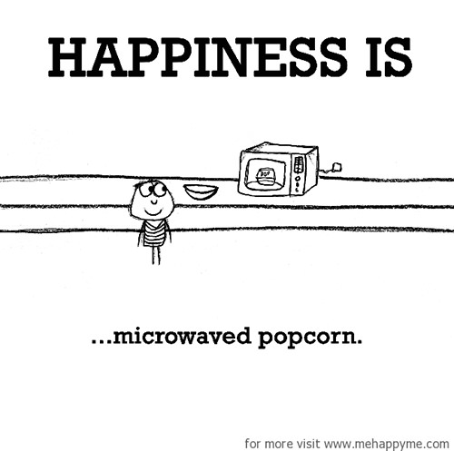 Happiness #278: Happiness is microwaved popcorn.