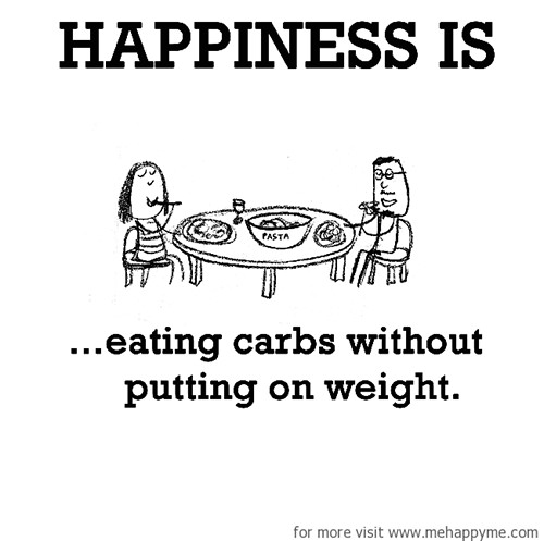 Happiness #281: Happiness is eating carbs without putting on weight.