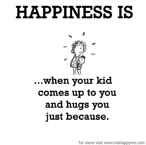 Happiness #282: Happiness is when your kid comes up to you and hugs you just because.