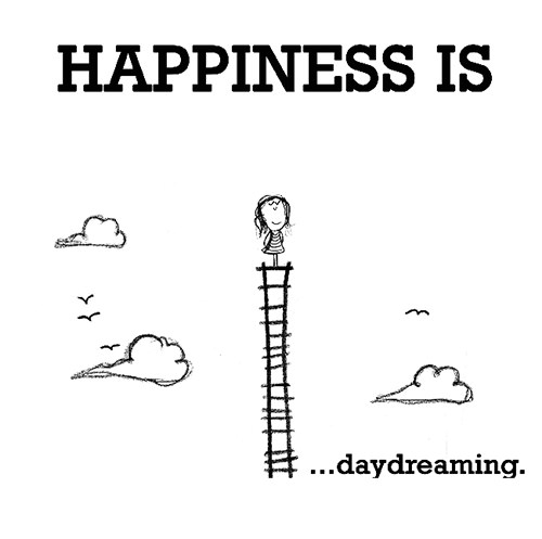 Happiness #284: Happiness is daydreaming.