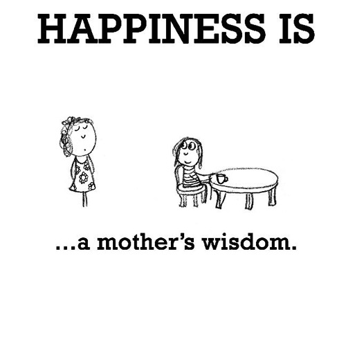 Happiness #287: Happiness is a mother's wisdom.