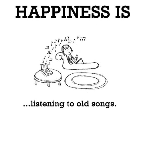 Happiness #293: Happiness is listening to old songs.