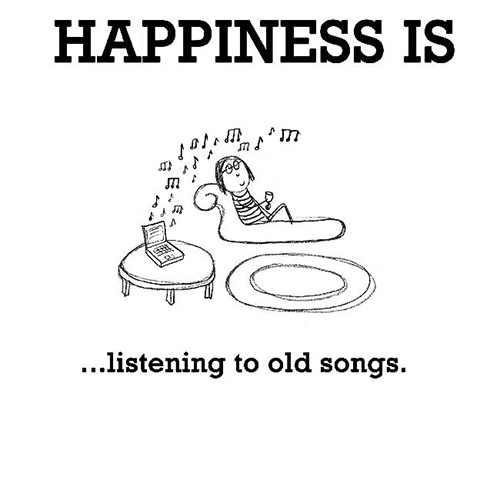 Happiness #293: Happiness is listening to old songs.