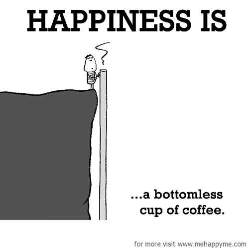 Happiness #295: Happiness is a bottomless cup of coffee.