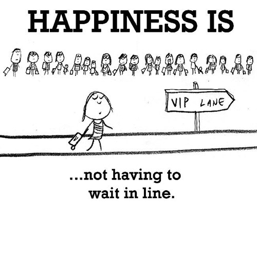 Happiness #309: Happiness is not having to wait in line.
