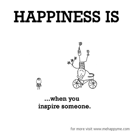 Happiness #310: Happiness is when you inspire someone.