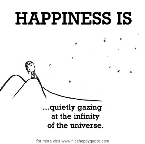 Happiness #321: Happiness is quietly gazing at the infinity of the universe.