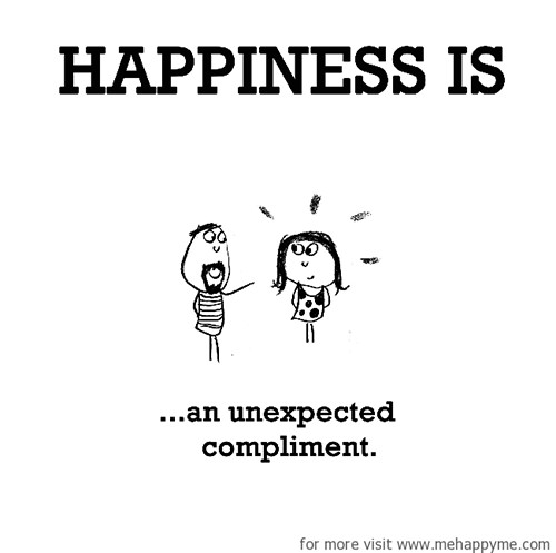 Happiness #333: Happiness is an unexpected compliment.