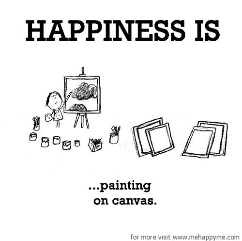 Happiness #345: Happiness is painting on canvas.