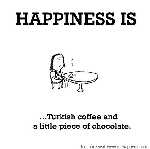 Happiness #355: Happiness is Turkish coffee and a little piece of chocolate.