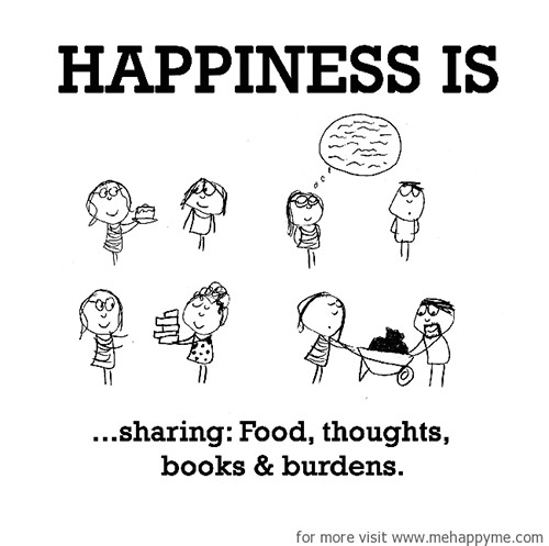 Happiness #369: Happiness is sharing: food, thoughts, books and burdens.
