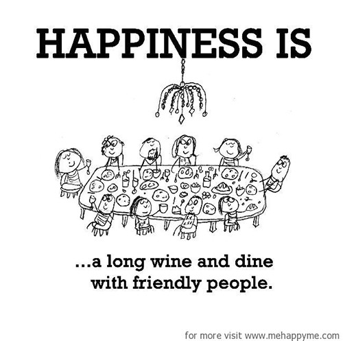 Happiness #390: Happiness is a long wine and dine with friendly people.