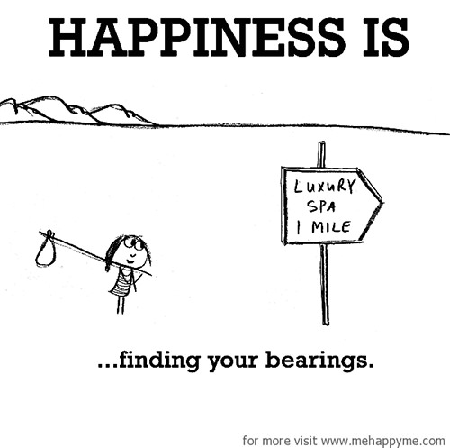 Happiness #402: Happiness is finding your bearings.