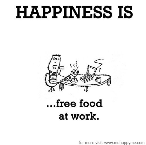Happiness #418: Happiness is free food at work.