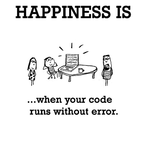 Happiness #424: Happiness is when your code runs without error.