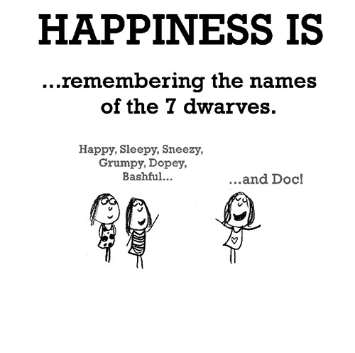 Happiness #425: Happiness is remembering the names of the 7 dwarves.
