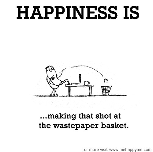 Happiness #429: Happiness is making that shot at the wastepaper basket.
