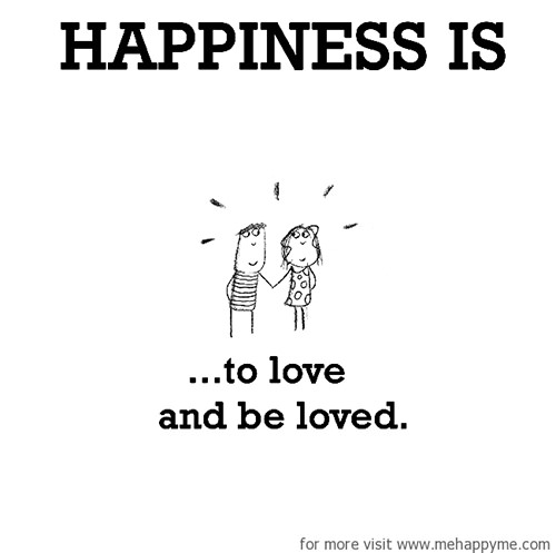 Happiness #453: Happiness is to love and be loved.