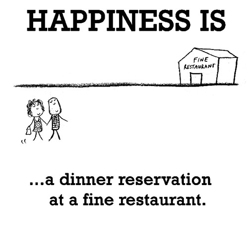 Happiness #454: Happiness is a dinner reservation at a fine restaurant.