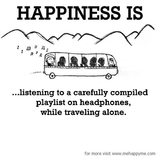 Happiness #455: Happiness is listening to a carefully compiled playlist on headphones while travelling alone.