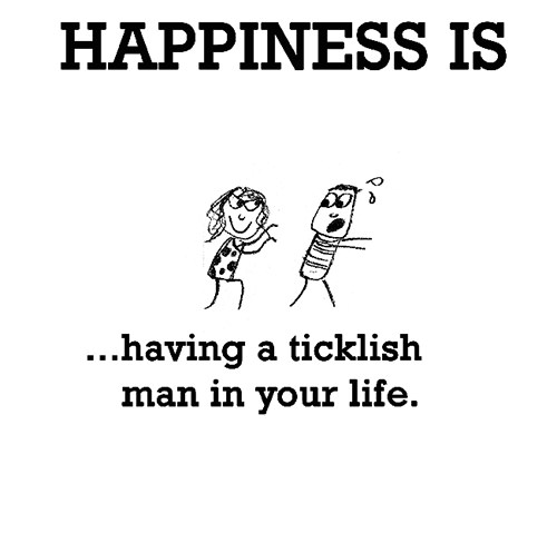 Happiness #457: Happiness is having a ticklish man in your life.
