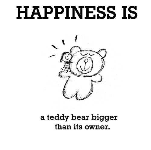 Happiness #458: Happiness is a teddy bear bigger than its owner.