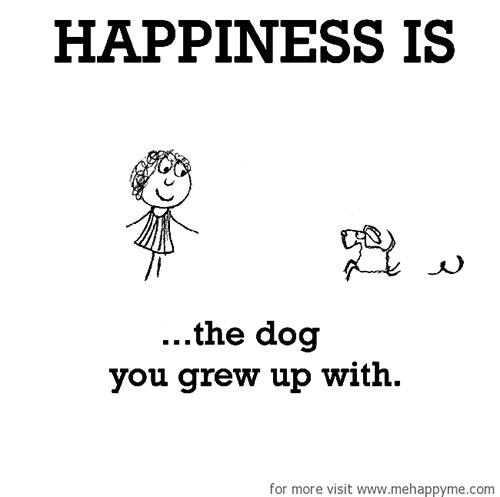 Happiness #471: Happiness is the dog you grew up with.