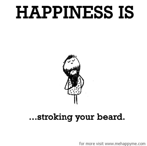 Happiness #474: Happiness is stroking your beard.